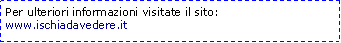Casella di testo: Per ulteriori informazioni visitate il sito:www.ischiadavedere.it