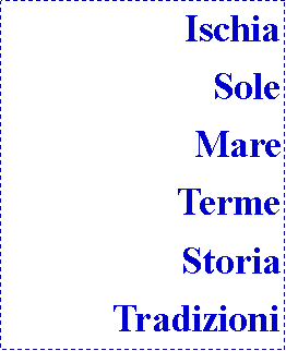 Casella di testo: IschiaSoleMareTermeStoriaTradizioni